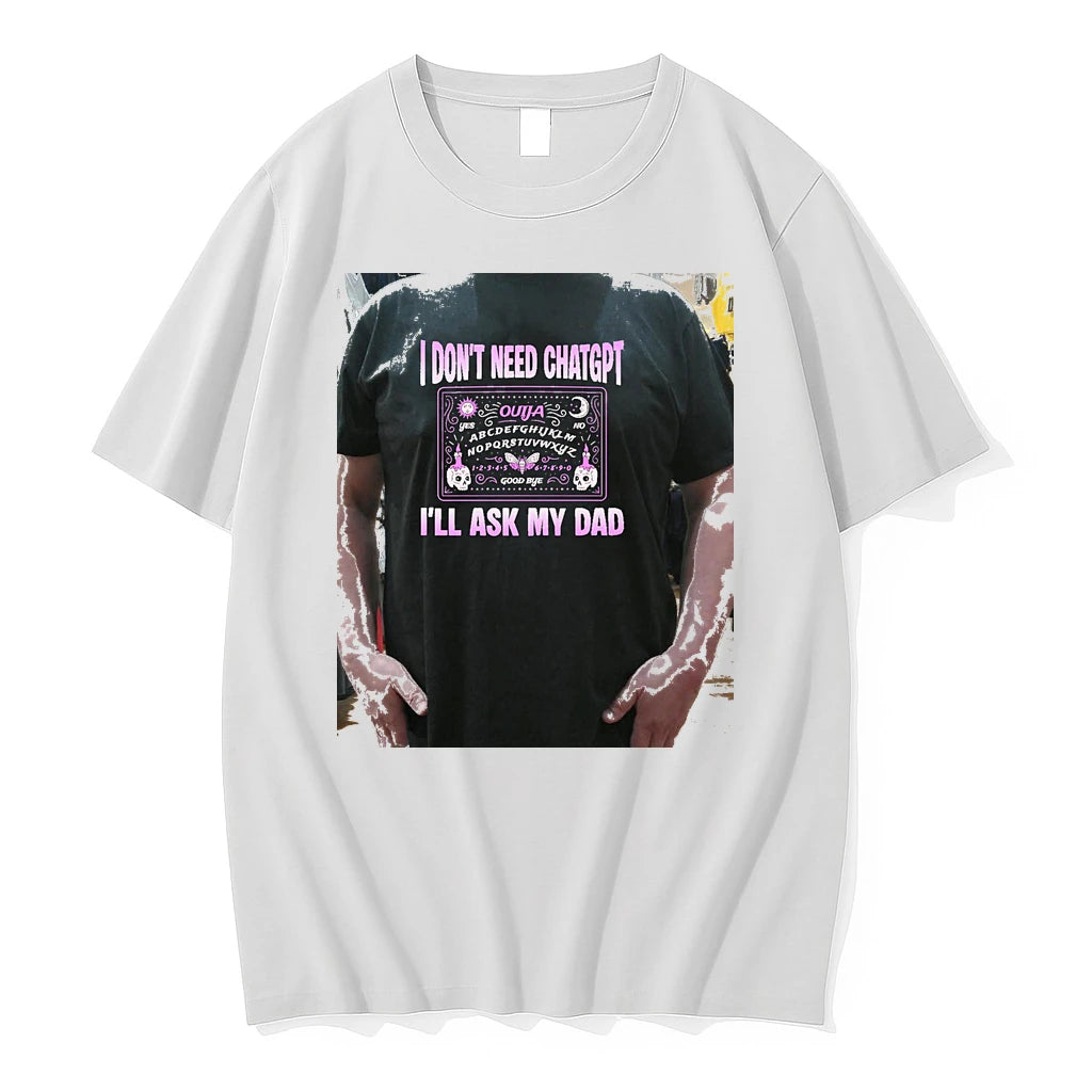 Officials I Dont Need Chatgpt Ill Ask My Dad Ouija Board Premium T Shirt