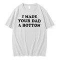 Officials I Made Your Dad A Bottom Black Bold Lettering Typography White Womens