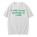 Officials I Only Accept Apologies In Cash Apology Tee Premium T Shirt