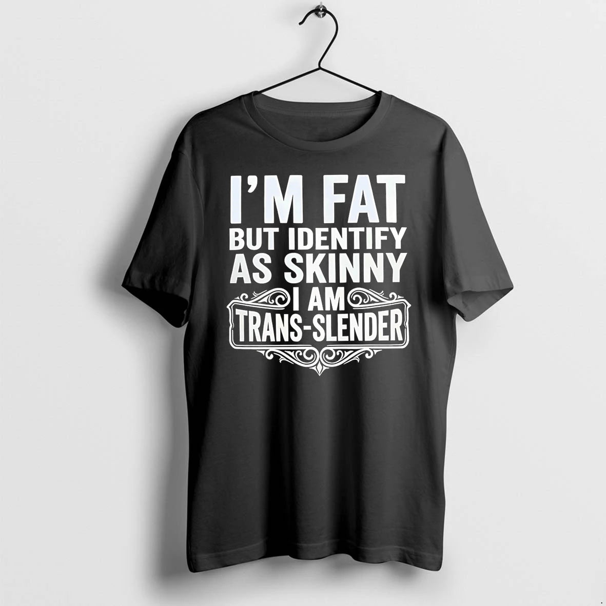 Officials Im Fat But Identify As Skinny I Am Trans Slender T Shirt Sweater