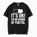 Officials Its Ok Im On 500mg Of Fukitol Funny Pill Premium T Shirt