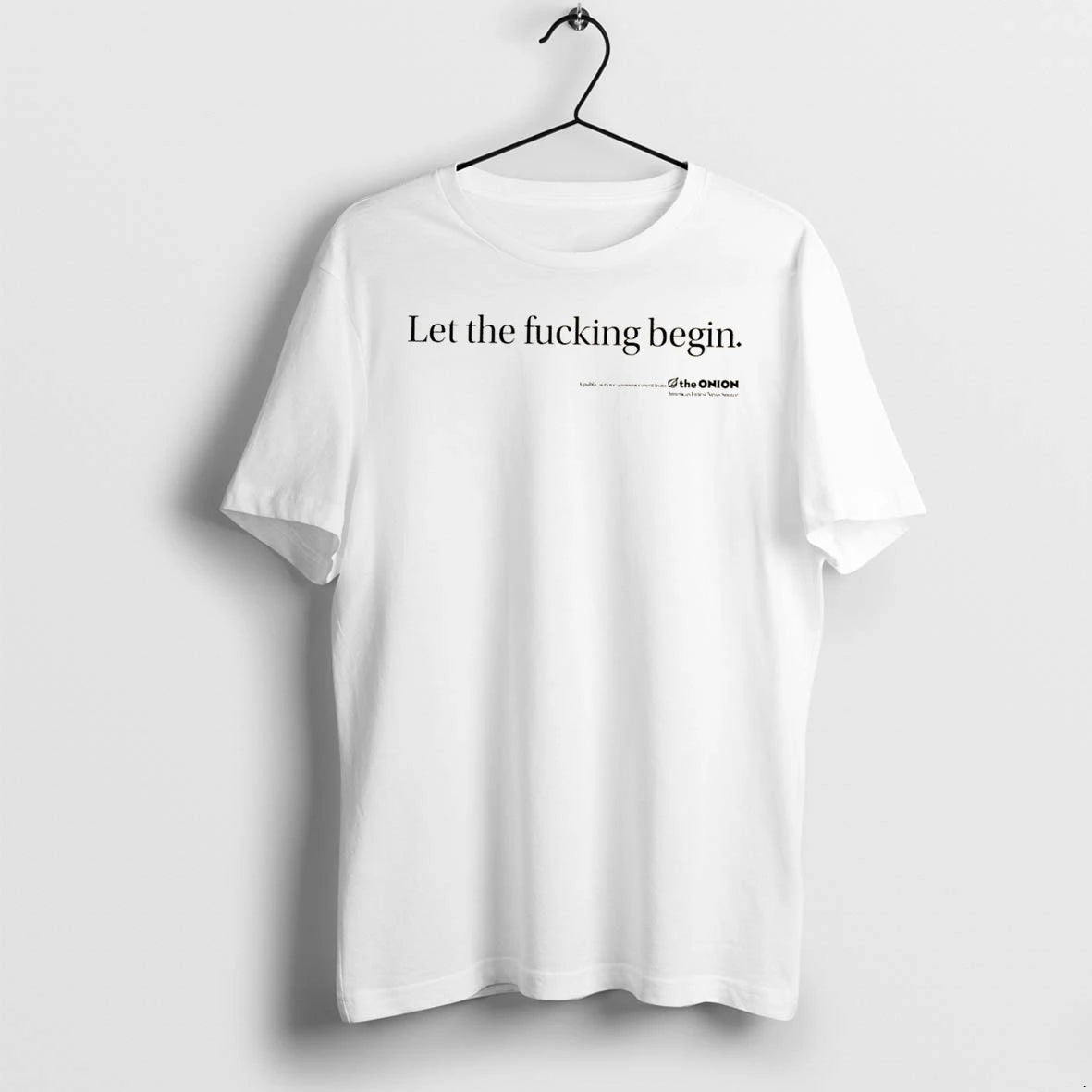Officials Let The Fucking Begin The Onion Americas Finest News Source Tee