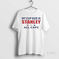 Officials My Cup Size Is Stanley All Caps 2025 T Shirt Sweater