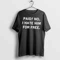 Officials Paid No I Hate Him For Free Tee Premium T Shirt