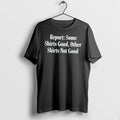 Officials The Onion Report Some Shirts Good Other Shirts Not Good Tee