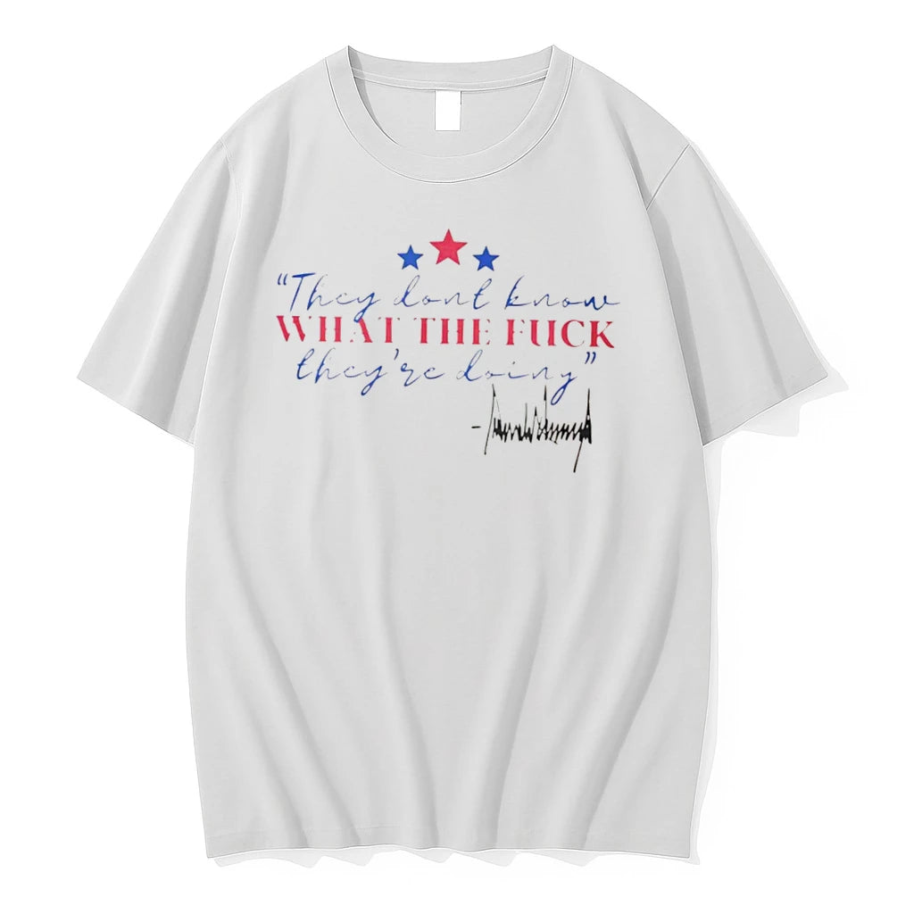 Officials Trump They Dont Know What The Fuck Theyre Doing Signature Tee