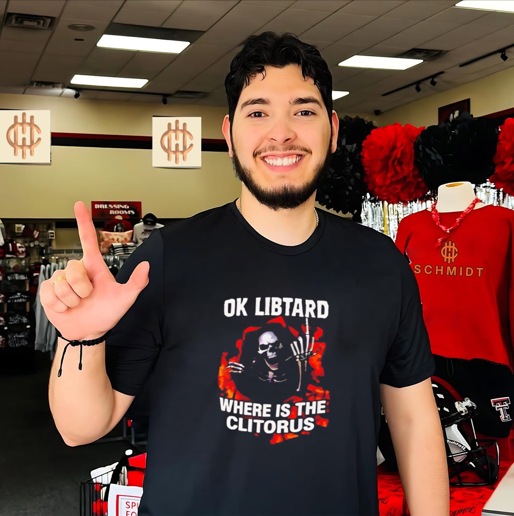 Ok Libtard Where is the Clitorus Shirt