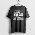 Original Ive Decided Im Not Old Im 25 Plus Shipping Handling