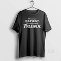 Original Please Be Patient My Mom Took Tylenol Funny Sarcasm
