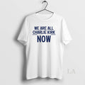 Original We Are All Charlie Kirk Now White