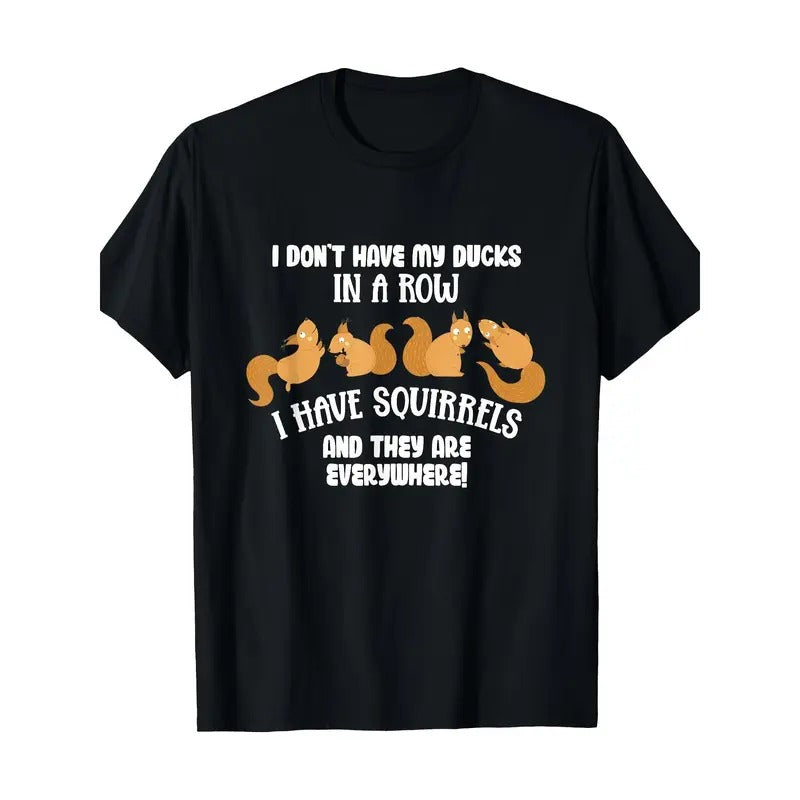 Outdoor Quality Materials Don'T Up Ducks I Have Squirrels Everywhere Fun Jogging Menswear High Quality Everyday Made USA T-Shirts