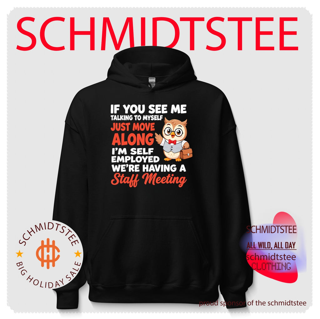 Owl if you see me talking to myself just move along I’m self employed we’re having a staff meeting shirt