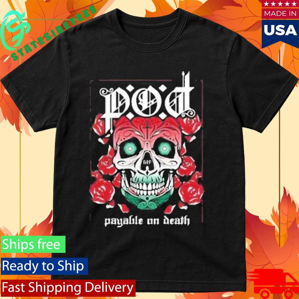 P.O.D Payable On Death Sugar Skull ’23 Shirt