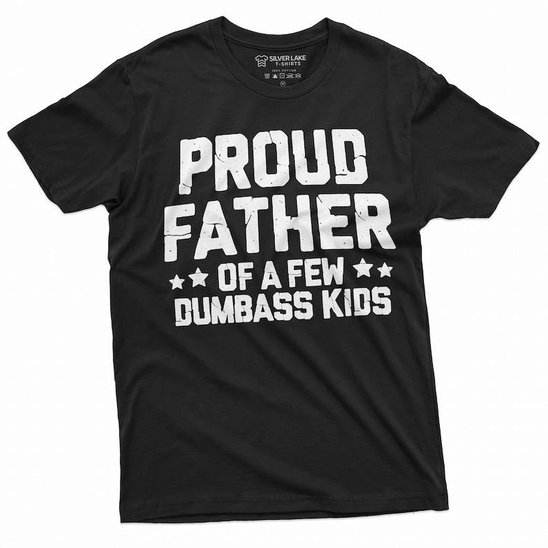 Proud Father Few Dumbass Shirt Funny Dad Shirt Shirt Funny Shirt Dad Father Papa Daddy T-Shirts