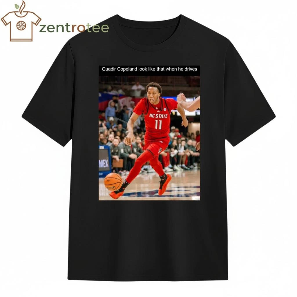 Quadir Copeland look like that when he drives NCAA shirt