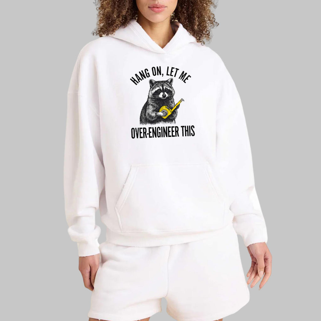 Raccoon Hang On Let Me Over-Engineer This Shirt