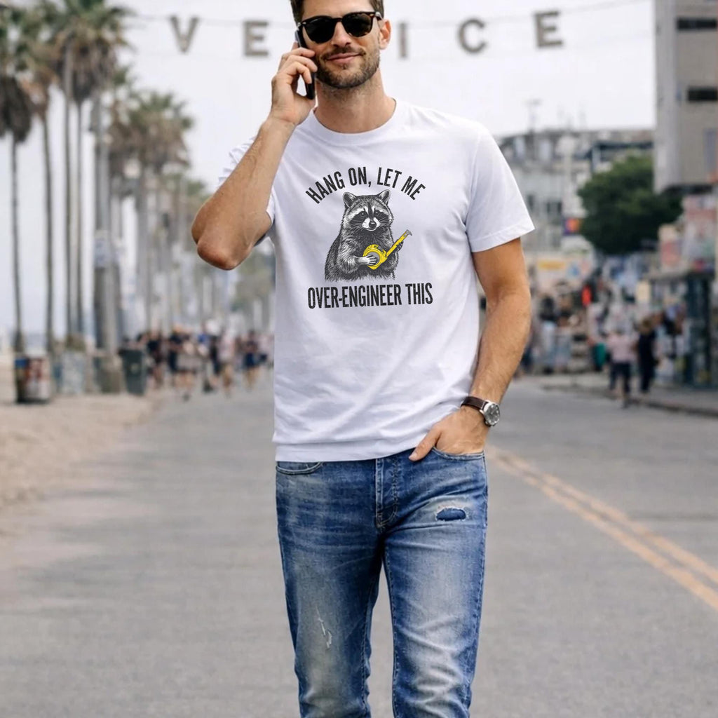 Raccoon Hang On Let Me Over-Engineer This Shirt