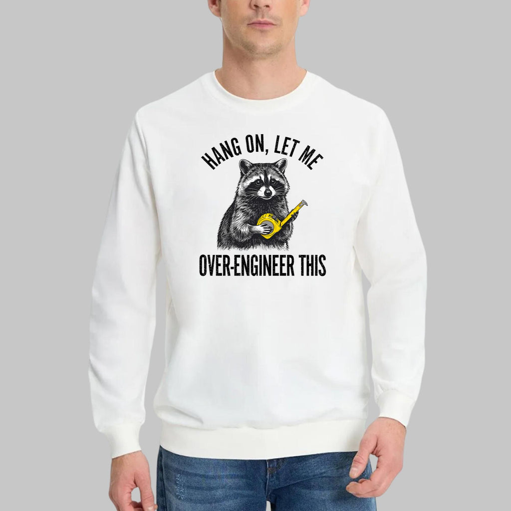 Raccoon Hang On Let Me Over-Engineer This Shirt