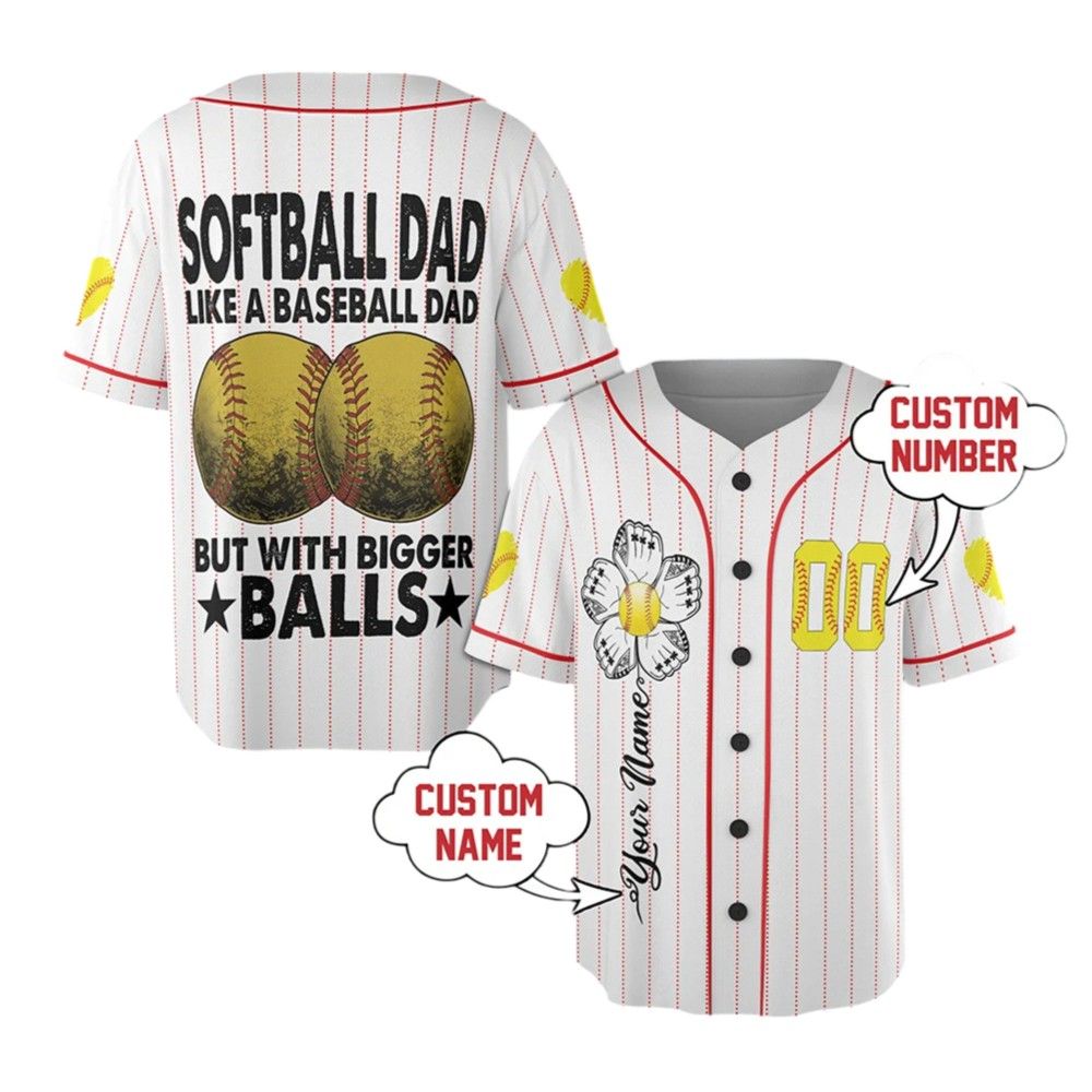 Softball Dad Like A Baseball Dad But With Bigger Balls Custom Jersey - Grishko.com