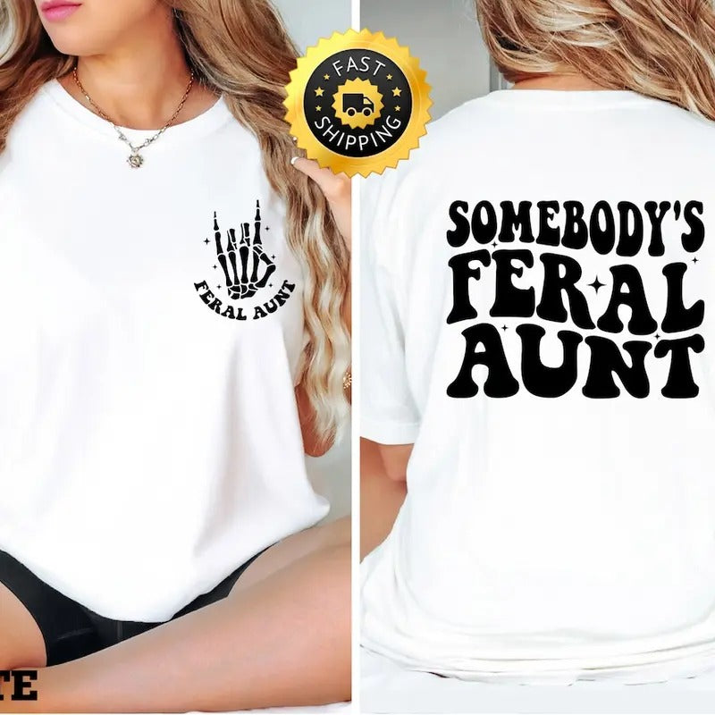 Somebodys Feral Aunt Shirt Feral Aunt Funny Aunt Shirt Family Cute Family Cute Aunt Shirt Family Cute Aunt T-Shirts