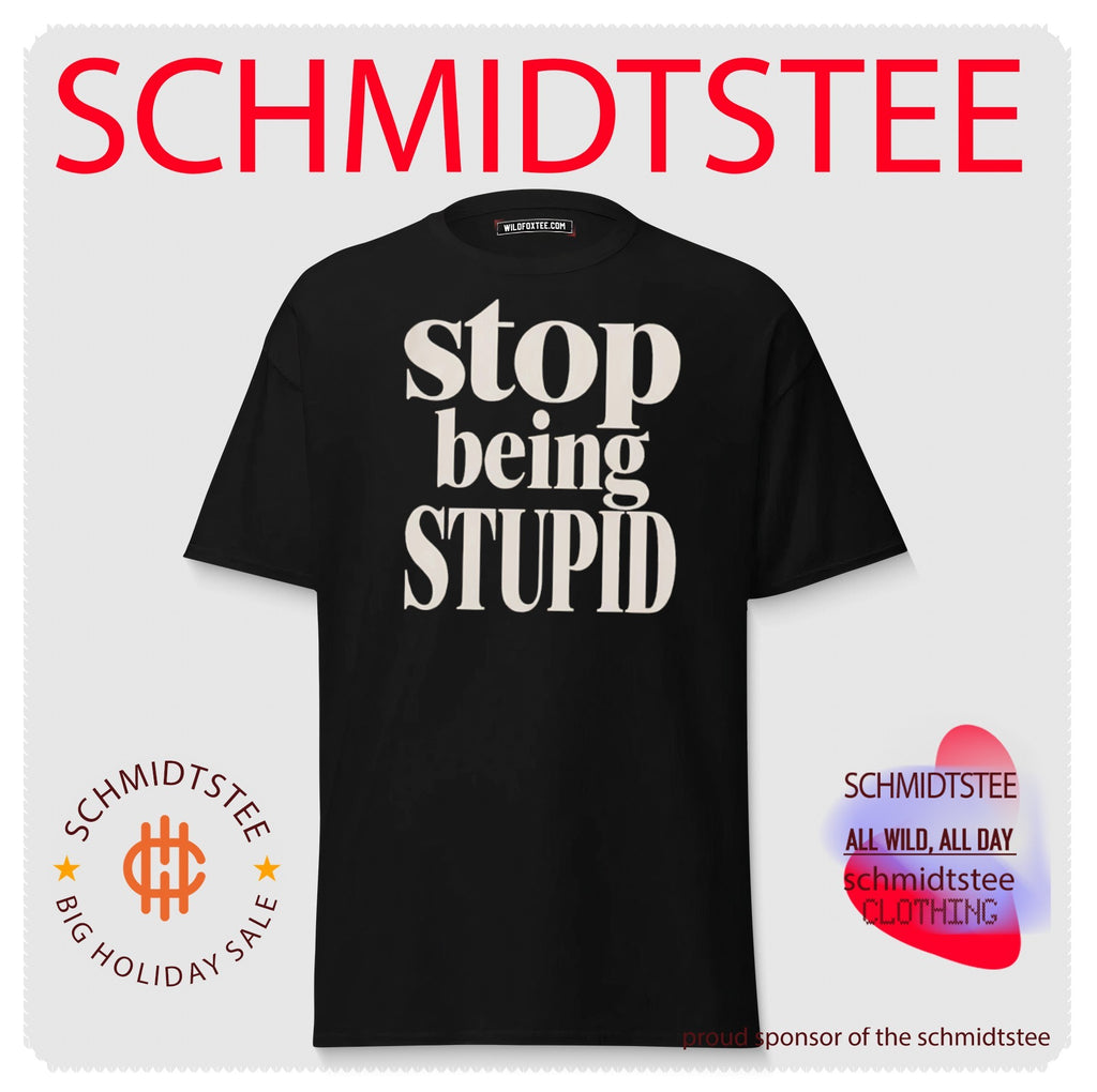Stop Being Stupid sarcastic funny typography shirt