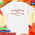 Sydney Rose You Say I’m Cool Shirt