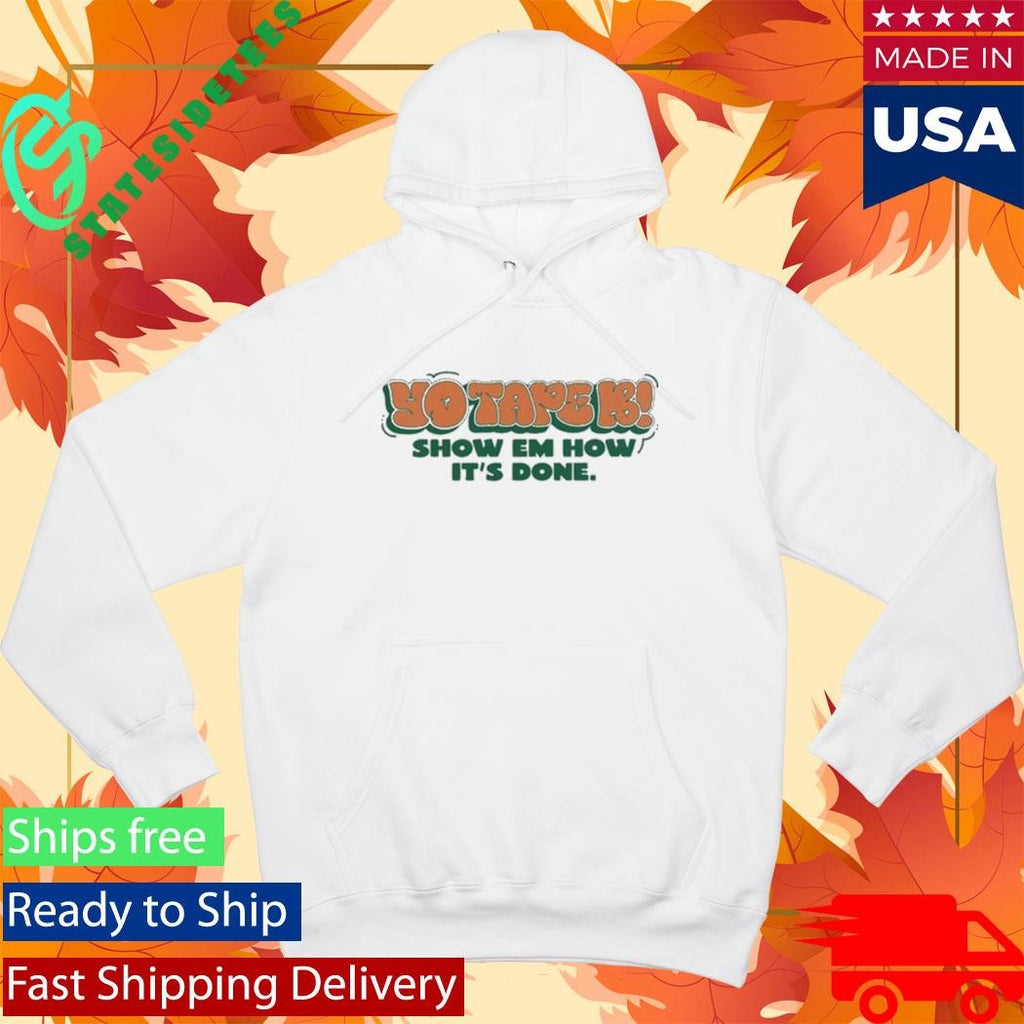 Tape B Drippin Show Em How It’s Done Shirt