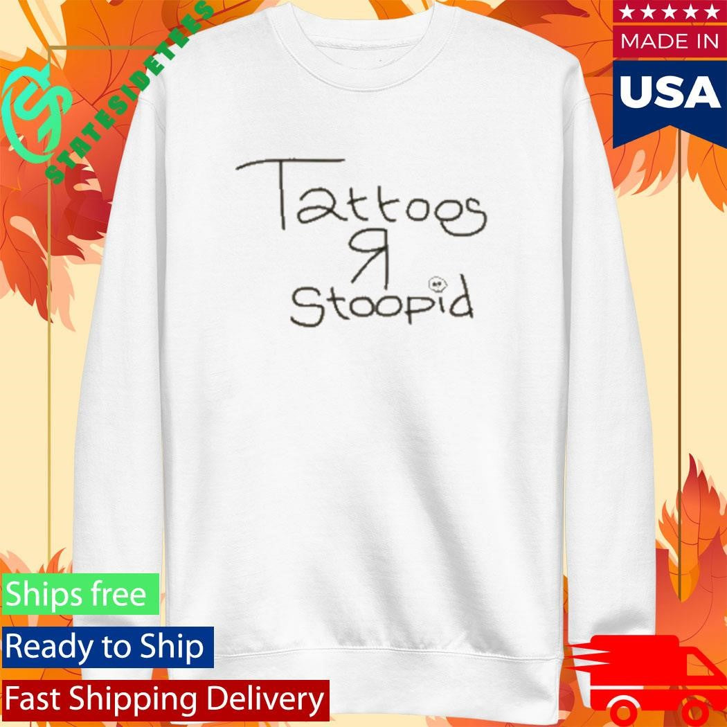 Tattoos R Stoopid Shirt