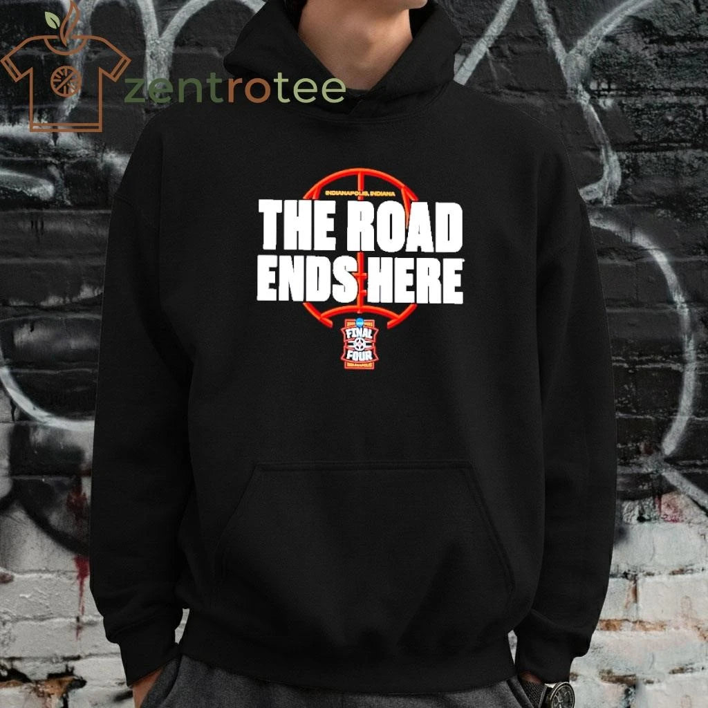 The Road Ends Here 2026 NCAA Men’s Basketball Tournament March Madness Final Four shirt