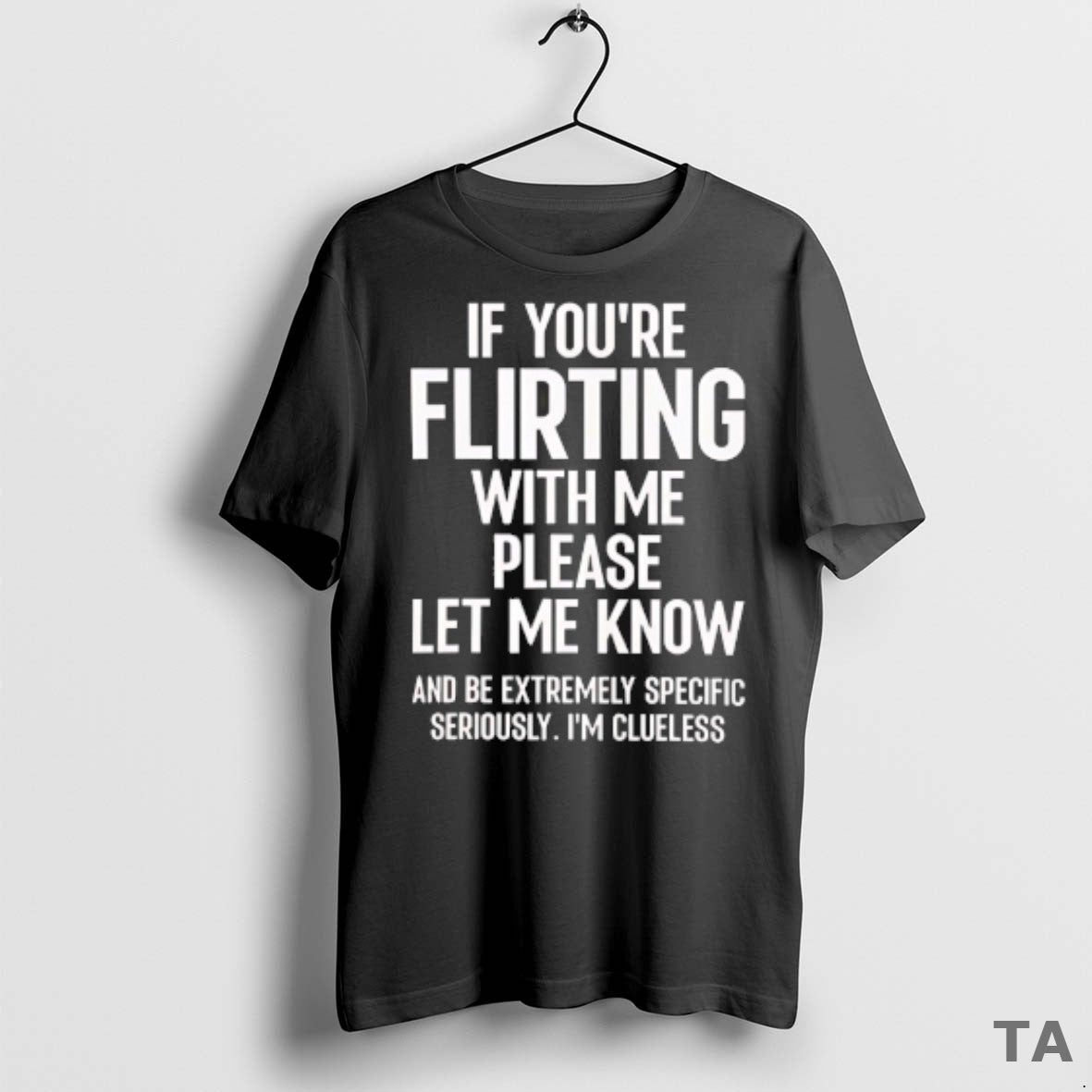 Top If You Are Flirting With Me Please Let Know T Shirt Sweater