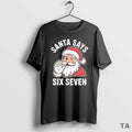 Top Santa Says Six Seven Holiday Christmas 67 T Shirt Sweater
