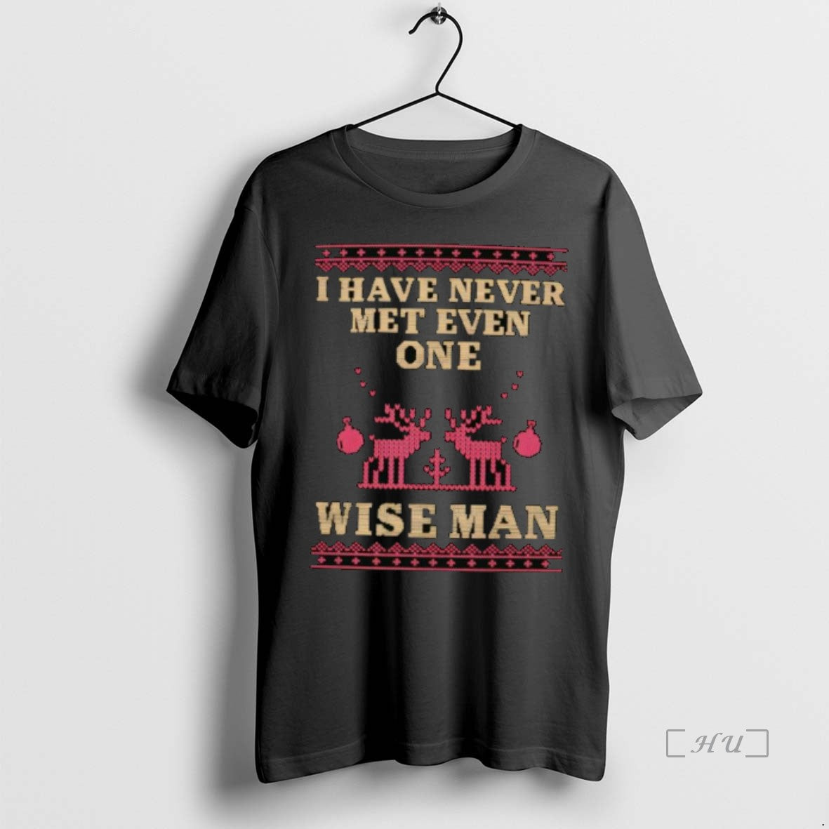 Trending I Have Never Met Even One Wise Man Chirstmas T Shirt Sweater