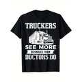 Truckers See More Funny Truck Driver Trucking Dads Unique Short Sleeve Round Neck Classic Pure Cotton Prints Made USA T-Shirts