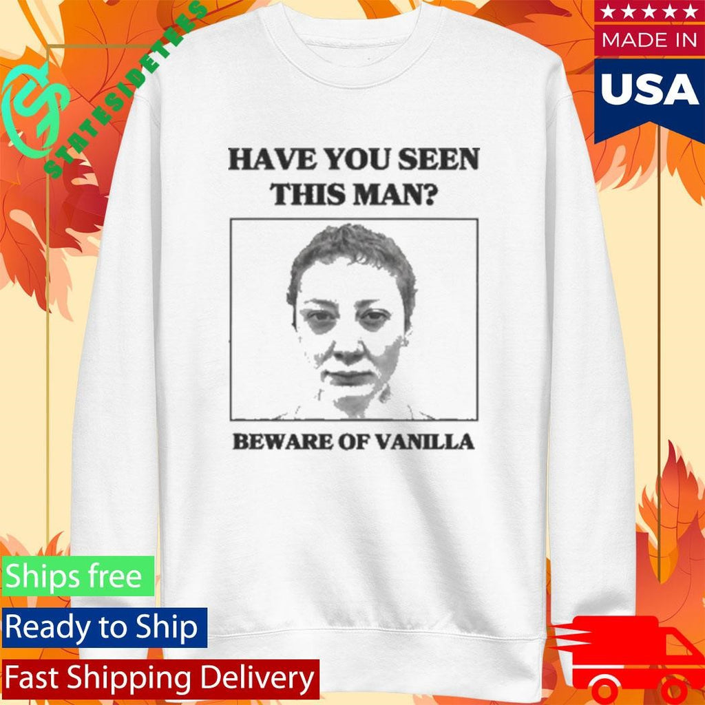 Vanilla Mace Beware of Vanilla Have You Seen This Man Shirt