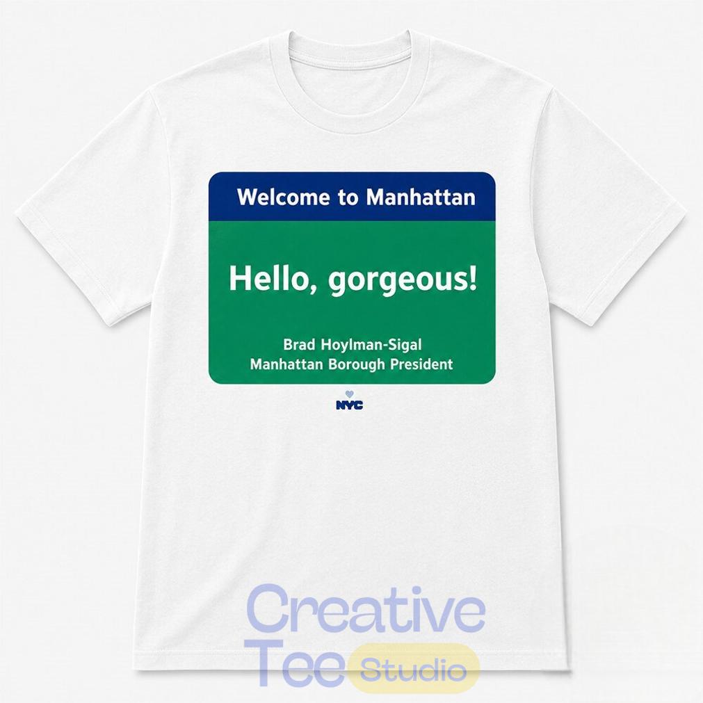 Welcome to Manhattan Hello Gorgeous Brad Hoylman Sigal T-Shirt