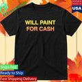 Will Paint For Cash Shirt