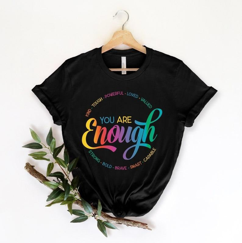 You Are Enough Shirt You Are Kind Shirt LGBTQ Inspirational Shirt Shirt Lesbian Gay Shirt Love Is Love Shirt Pride Shirt T-Shirts