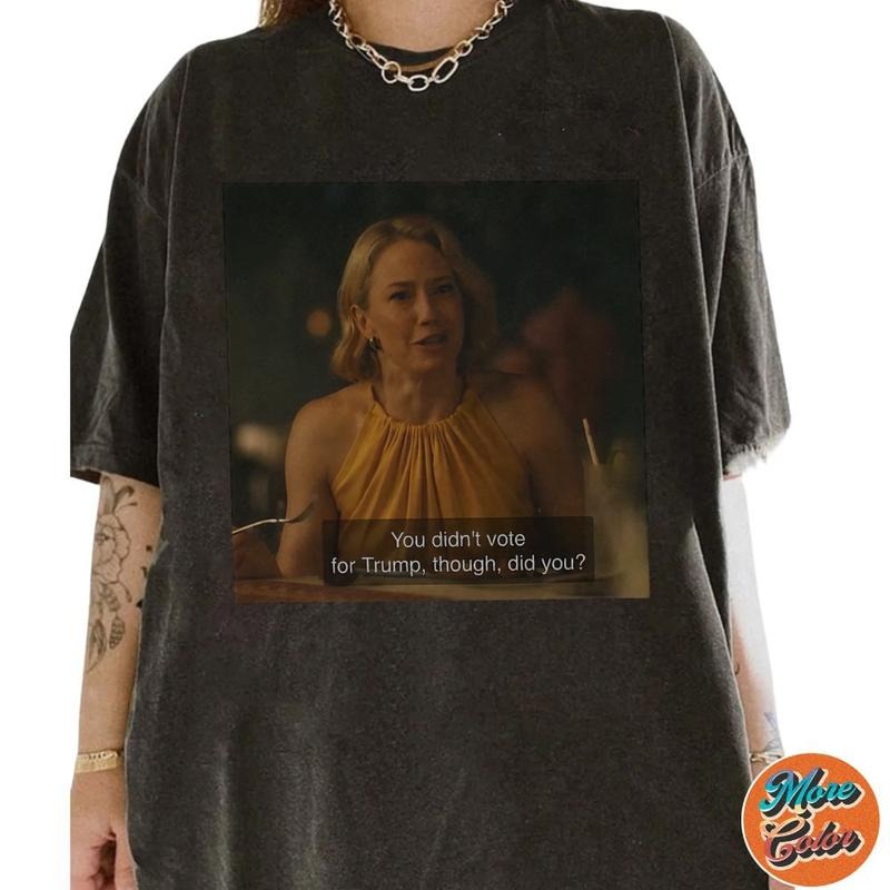 You Did Not Vote Trump Though Did You Shirt Anti Trump Anti Maga Shirt Resistance Protest Shirt Piper Noooo Subtle Fdt Movie Shirt Trending Shirt T-Shirts