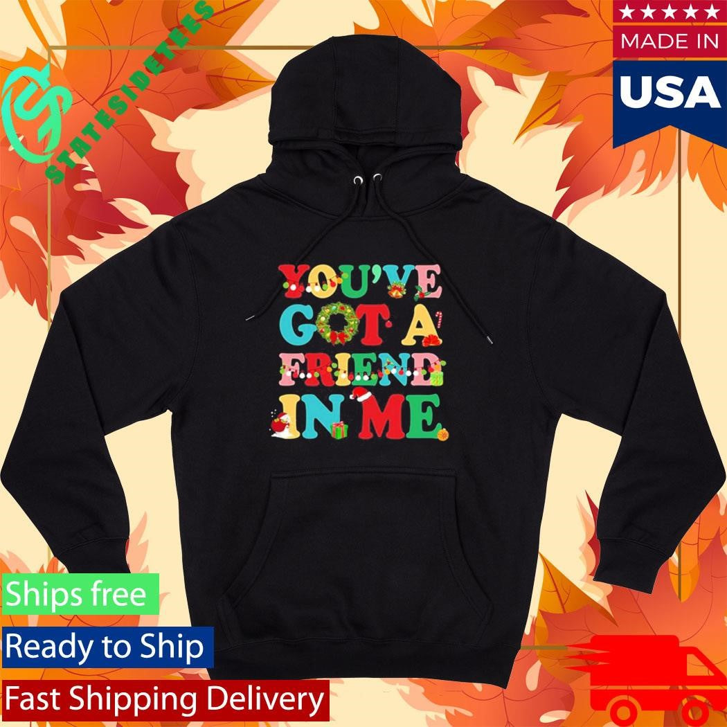 You’ve Got a Friend in Me Christmas Shirt
