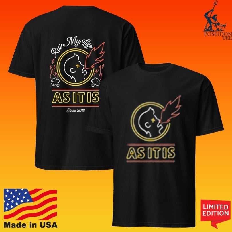 As It Is Ruin My Life Asitis Since 2012 T-shirt
