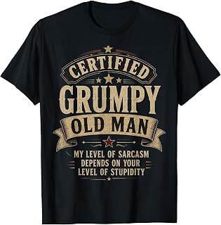 Certified Grumpy Old Man Sarcastic Humor Unisex T-shirt, Sweatshirt, Hoodie (1)