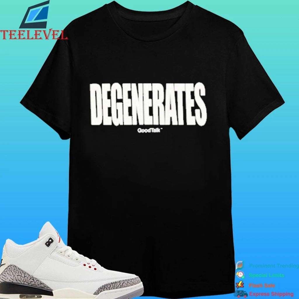 Goodtalk Degenerates Shirt