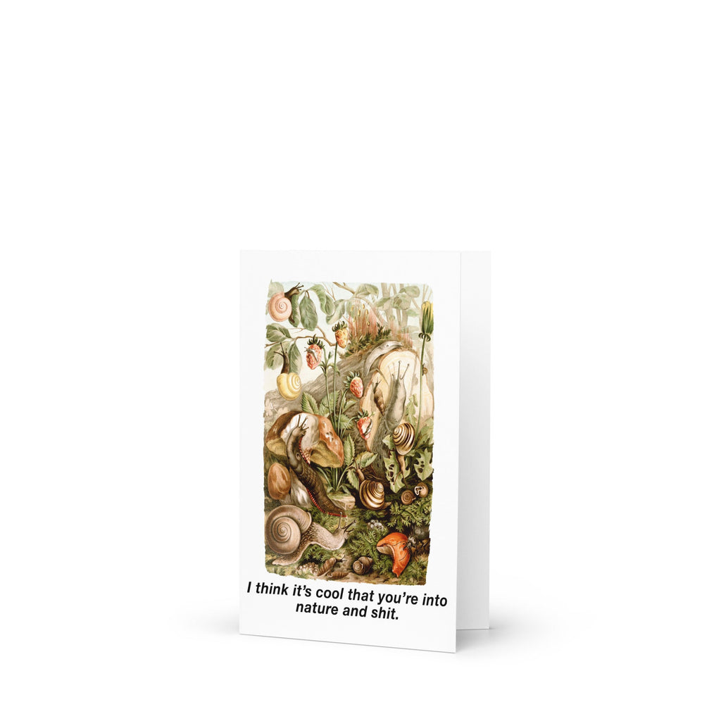 I Think It's Cool That You're Into Nature And Shit Greeting Card