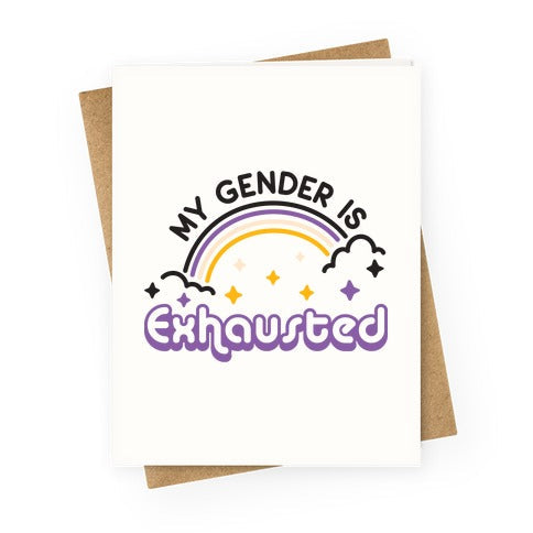 My Gender Is Exhausted Greeting Card