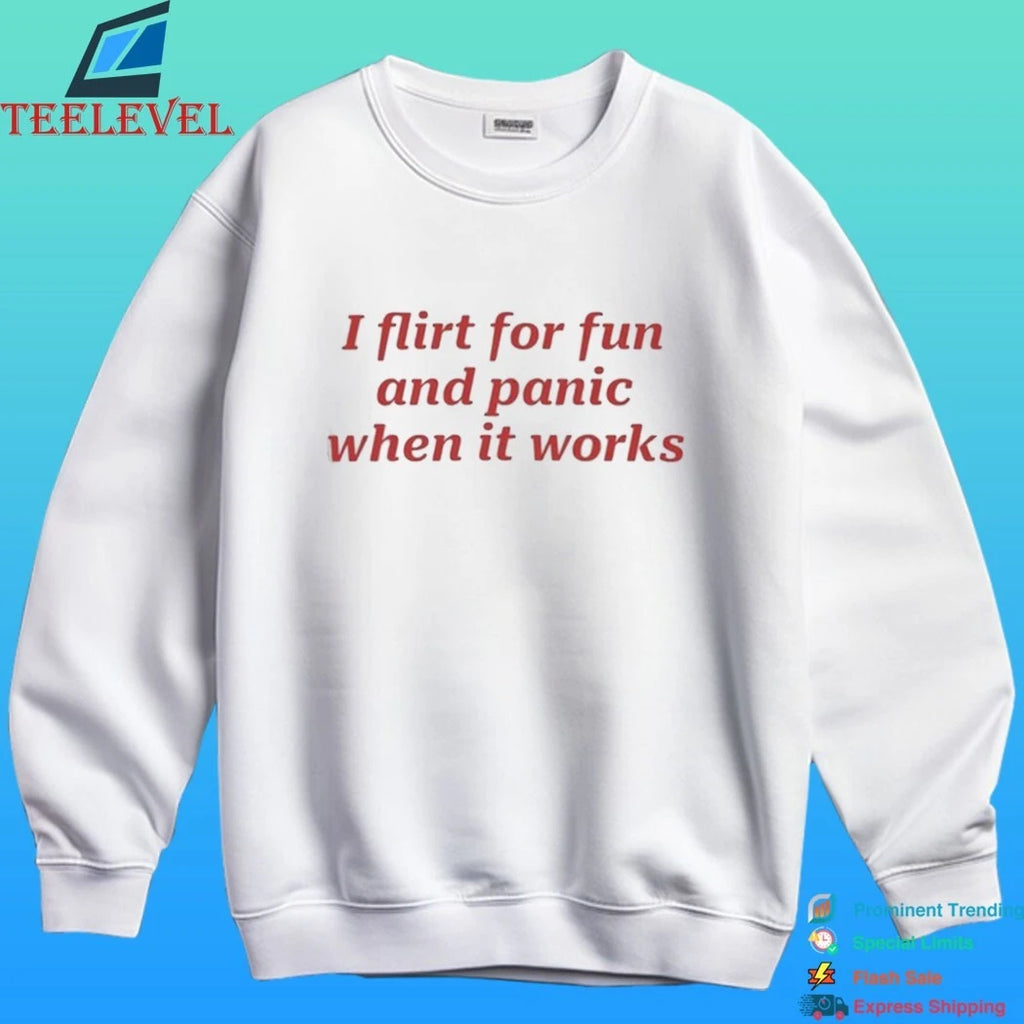 I Flirt For Fun And Panic When It Work Shirt