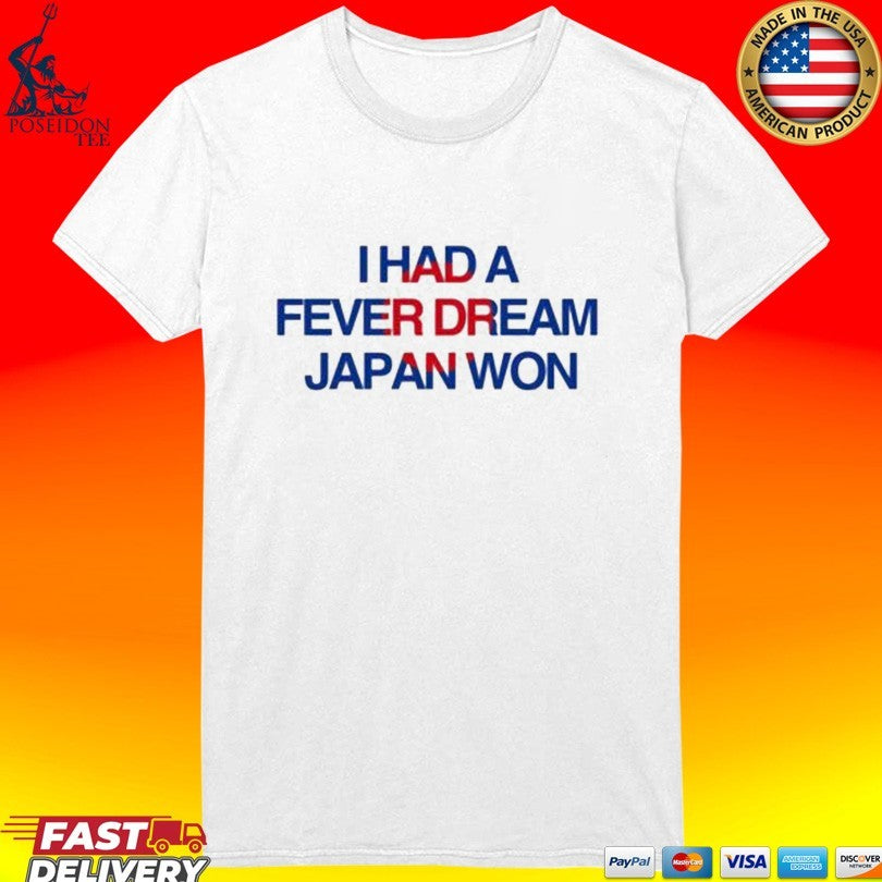 I Had A Fever Dream Japan Won T-shirt