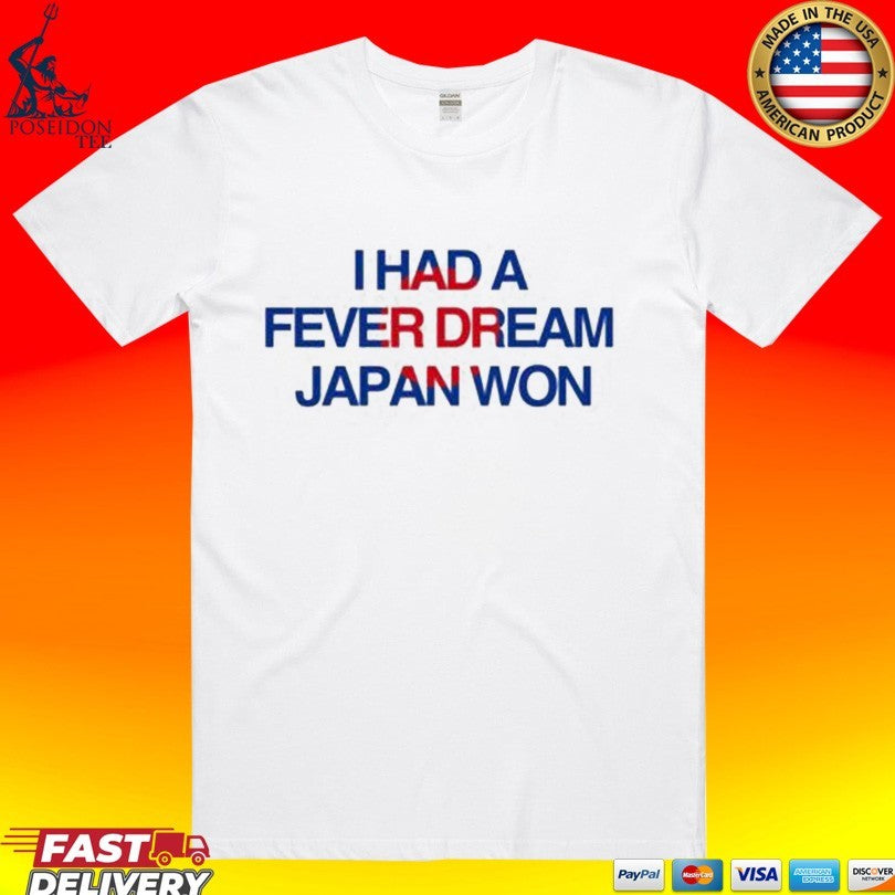 I Had A Fever Dream Japan Won T-shirt