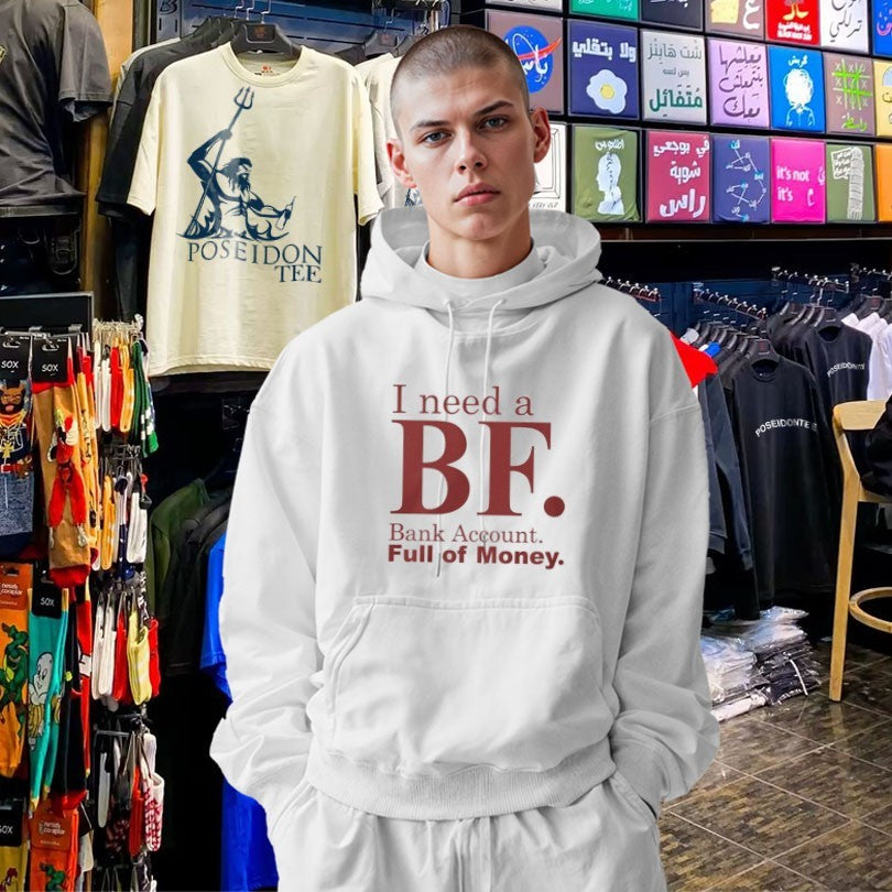 I Need A Bf Bank Account Full Of Money T-shirt