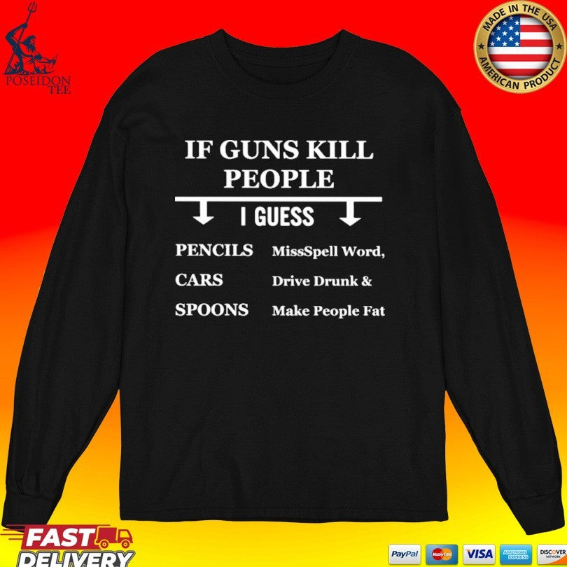 If Guns Kill People I Guess Pencils Cars Spoons Misspell Word Drive Drunk And Make People Fat T-shirt