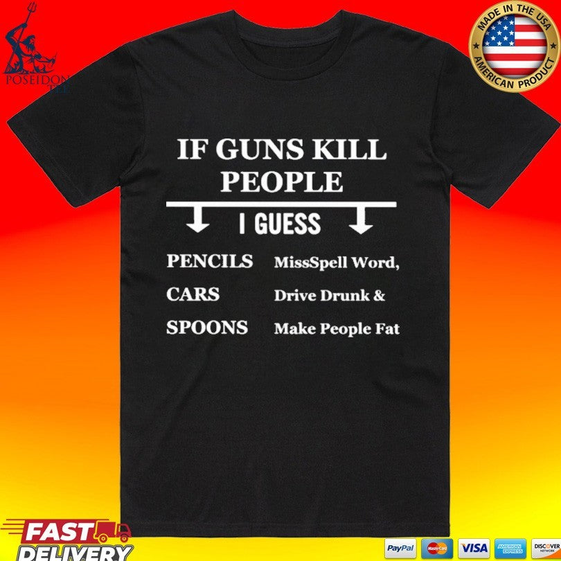 If Guns Kill People I Guess Pencils Cars Spoons Misspell Word Drive Drunk And Make People Fat T-shirt